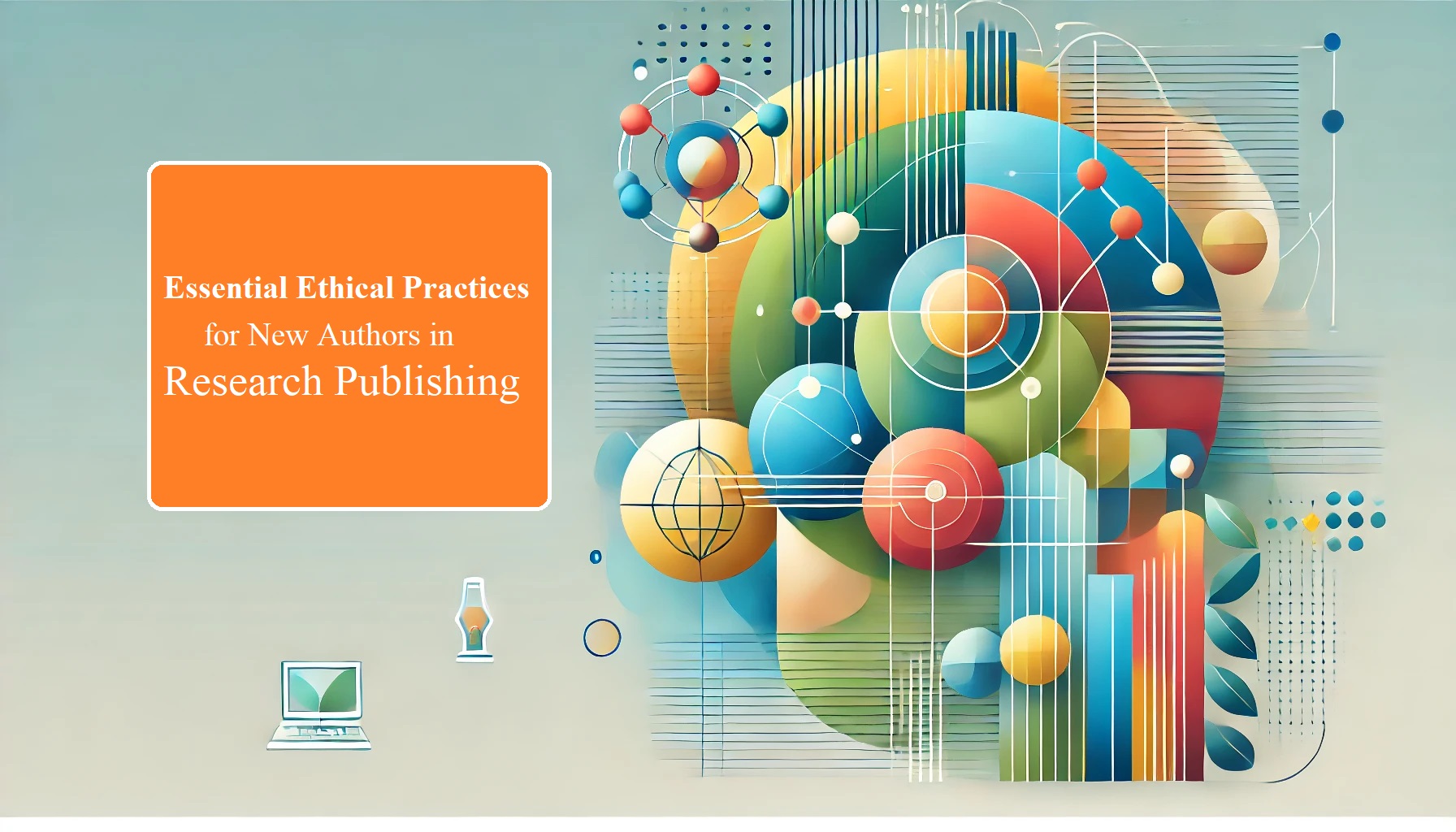 Read more about the article Essential Ethical Practices for New Authors in Research Publishing